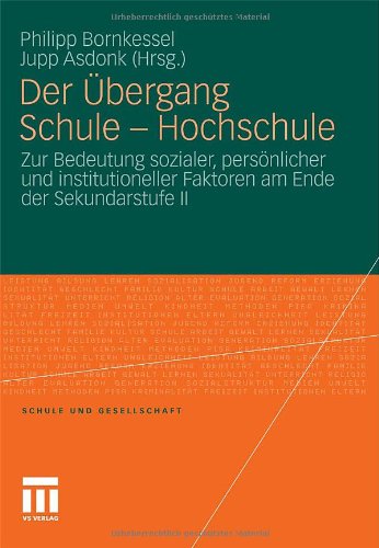 Der Übergang Schule - Hochschule: Zur Bedeutung Sozialer, Persönlicher und Institutioneller Faktoren am Ende der Sekundarstufe II (Schule und Gesellschaft) (German Edition)