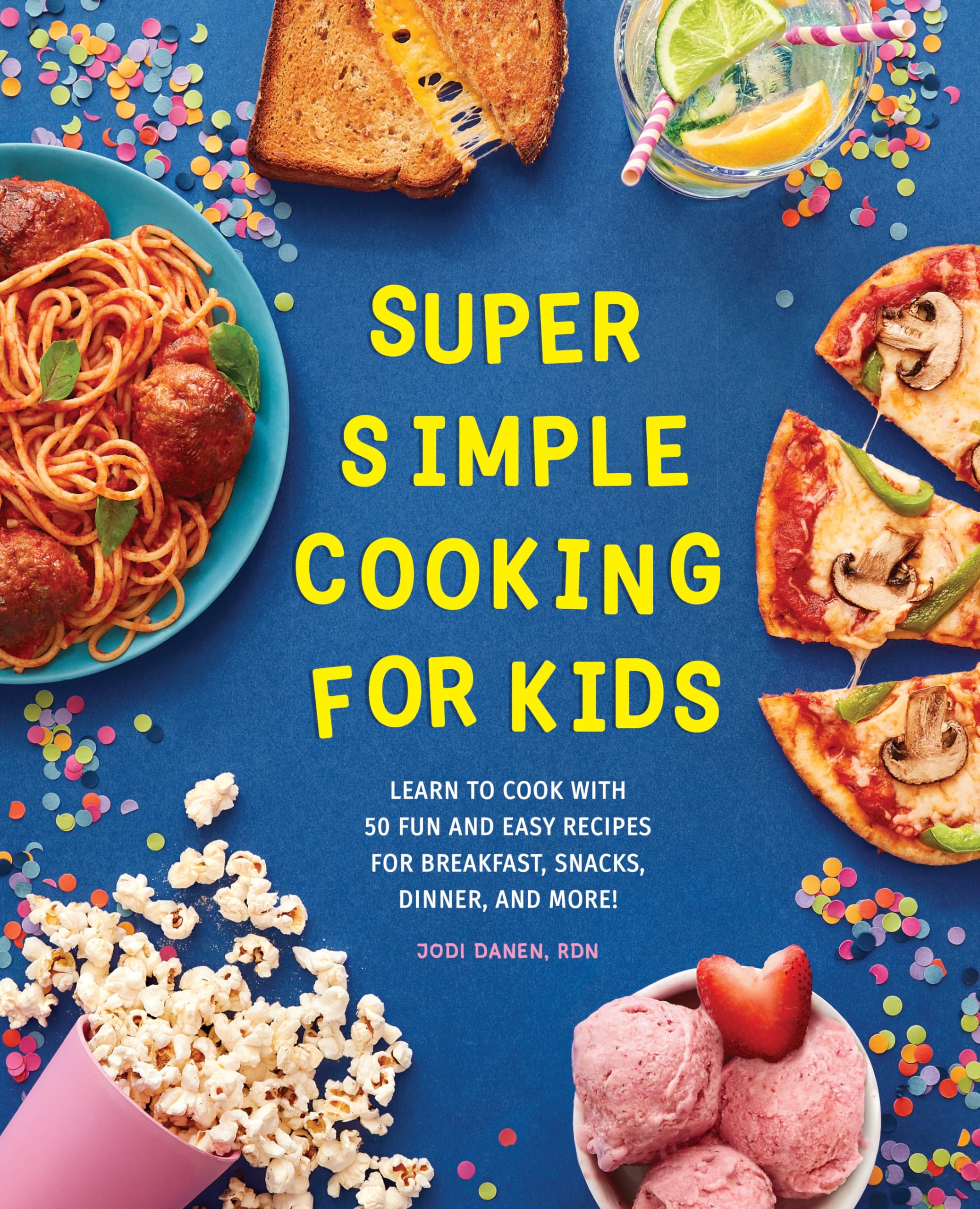 Super Simple Cooking for Kids: Learn to Cook with 50 Fun and Easy Recipes for Breakfast, Snacks, Dinner, and More! (Super Simple Kids Cookbooks, Band 1)