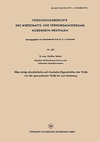 Über einige physikalische und chemische Eigenschaften der Wolle von der gewaschenen Wolle bis zum Kammzug (Forschungsberichte des Wirtschafts- und . . ... Nordrhein-Westfalen, 433, Band 433)