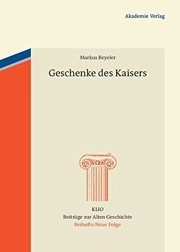 Geschenke des Kaisers: Studien zur Chronologie, zu den Empfängern und zu den Gegenständen der kaiserlichen Vergrabungen im 4. Jahrhundert n. Chr. (KLIO / Beihefte. Neue Folge, Band 18)