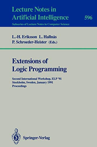 Extensions of Logic Programming: Second International Workshop, ELP '91, Stockholm, Sweden, January 27-29, 1991. Proceedings (Lecture Notes in Computer Science, 596, Band 596)