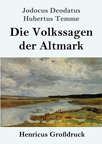 Die Volkssagen der Altmark (Großdruck): Mit einem Anhange von Sagen aus den übrigen Marken und aus dem Magdeburgischen
