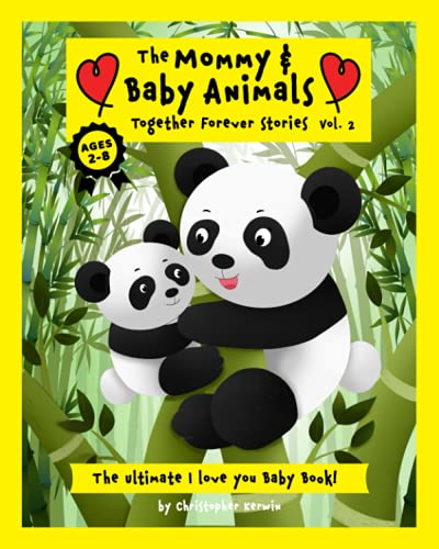 The Mommy & Baby Animal Together Forever Stories- Vol. 2: The Ultimate I Love You Baby Book! (The Mommy and Baby Animals Together Forever Stories)