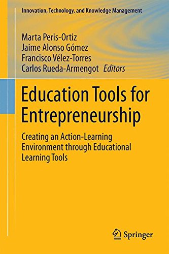 Education Tools for Entrepreneurship: Creating an Action-Learning Environment through Educational Learning Tools (Innovation, Technology, and Knowledge Management)