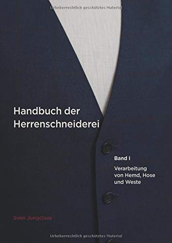 Handbuch der Herrenschneiderei, Band 1: Die Verarbeitung von Hemd, Hose und Weste (Vom Schneidermeister erklärt)