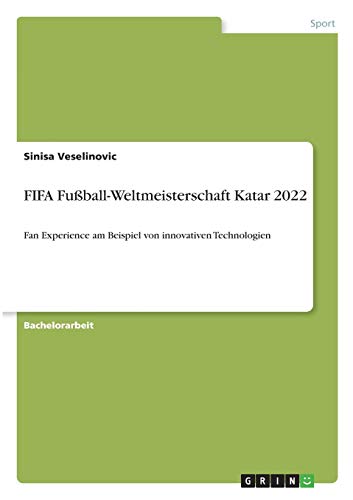 FIFA Fußball-Weltmeisterschaft Katar 2022: Fan Experience am Beispiel von innovativen Technologien
