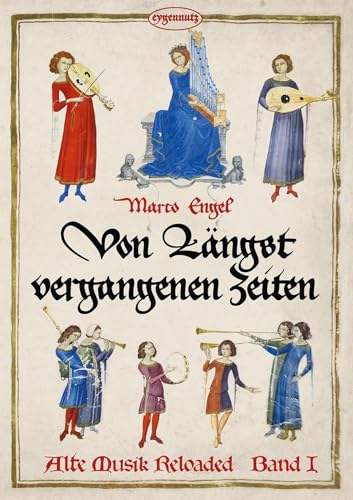 Alte Musik Reloaded, Band 1: Von längst vergangenen Zeiten (Alte Musik Reloaded: Von längst vergangenen Zeiten)