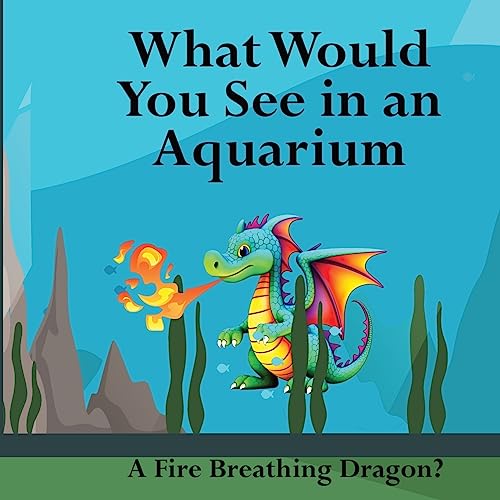 What Would You See in an Aquarium: A Fire Breathing Dragon?