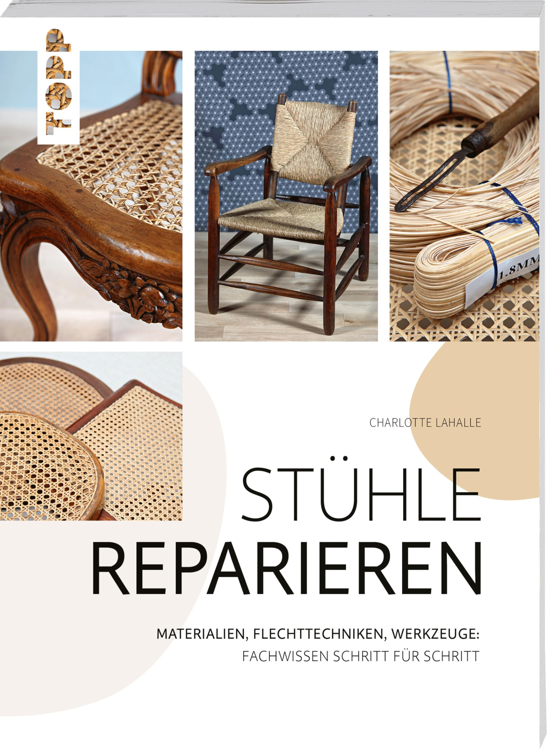 Stühle reparieren: Materialien, Flechttechniken, Werkzeuge: Fachwissen Schritt für Schritt