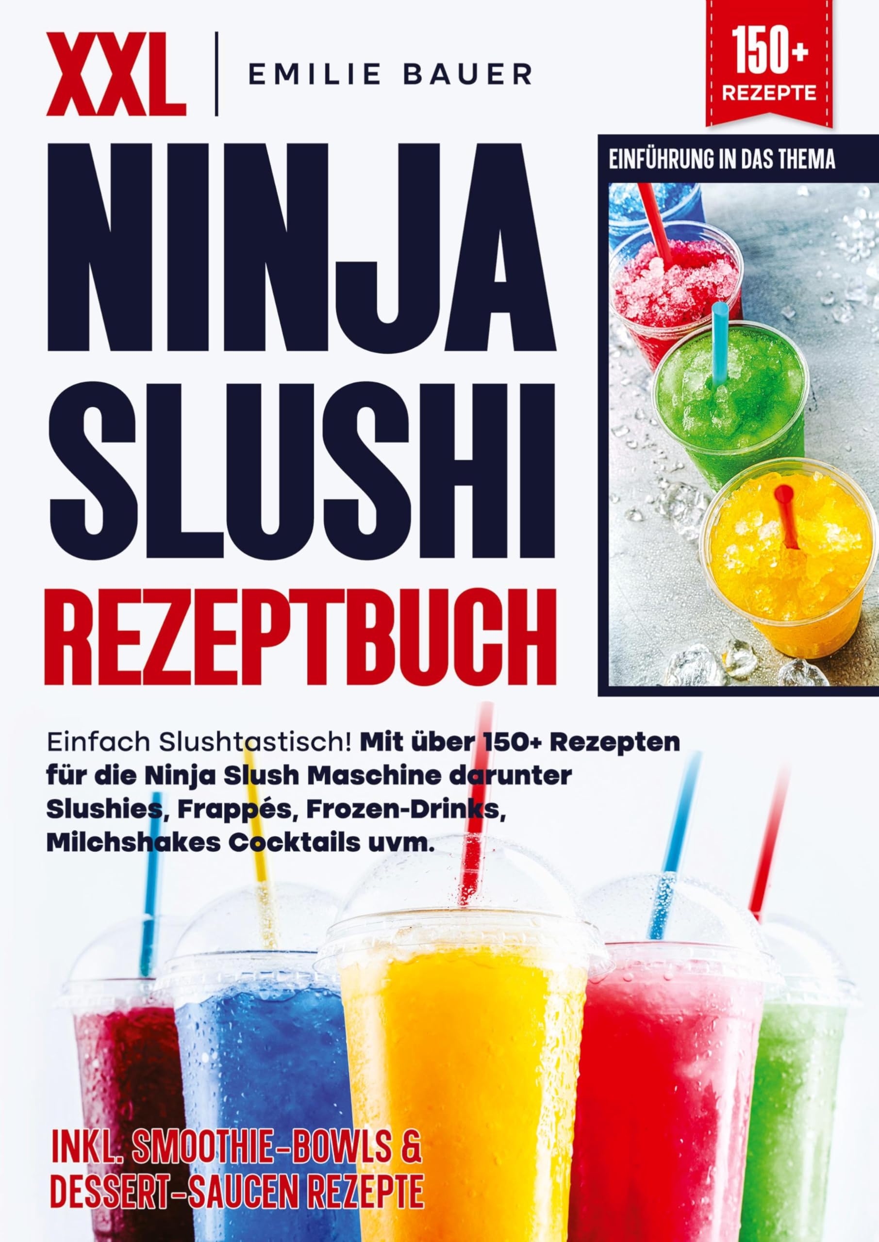 XXL Ninja Slushi Rezeptbuch: Einfach Slushtastisch! Mit über 150+ Rezepten für die Ninja Slush Maschine darunter Slushies, Frappés, Frozen-Drinks, Milchshakes Cocktails uvm.