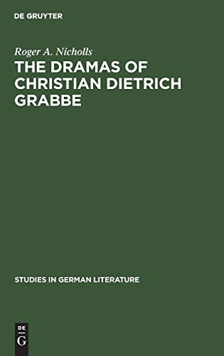 The dramas of Christian Dietrich Grabbe (Studies in German literature, 12)