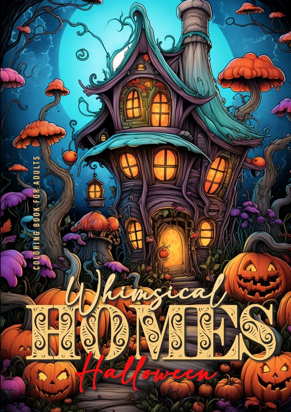 Whimsical Homes Coloring Book for Adults Halloween: Whimsical Houses Coloring Book | Creepy Whimiscal Coloring Book for Adults Halloween