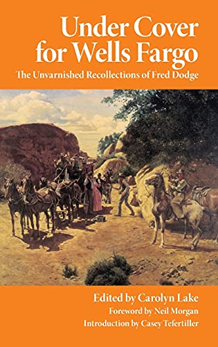 Under Cover for Wells Fargo: The Unvarnished Recollections of Fred Dodge (Western Frontier Library, Band 63)