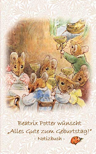 Beatrix Potter wünscht Alles Gute zum Geburtstag! Notizbuch ( Peter Hase ): Peter Hase, Notizbuch, Notebook, Einschreibbuch, Notizen, Original, ... Erwachsene, Geschenkbuch, Geschen