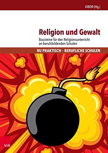 Religion und Gewalt: Bausteine für den Religionsunterricht an berufsbildenden Schulen (RU praktisch - Berufliche Schulen)