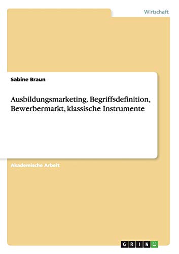 Ausbildungsmarketing. Begriffsdefinition, Bewerbermarkt, klassische Instrumente