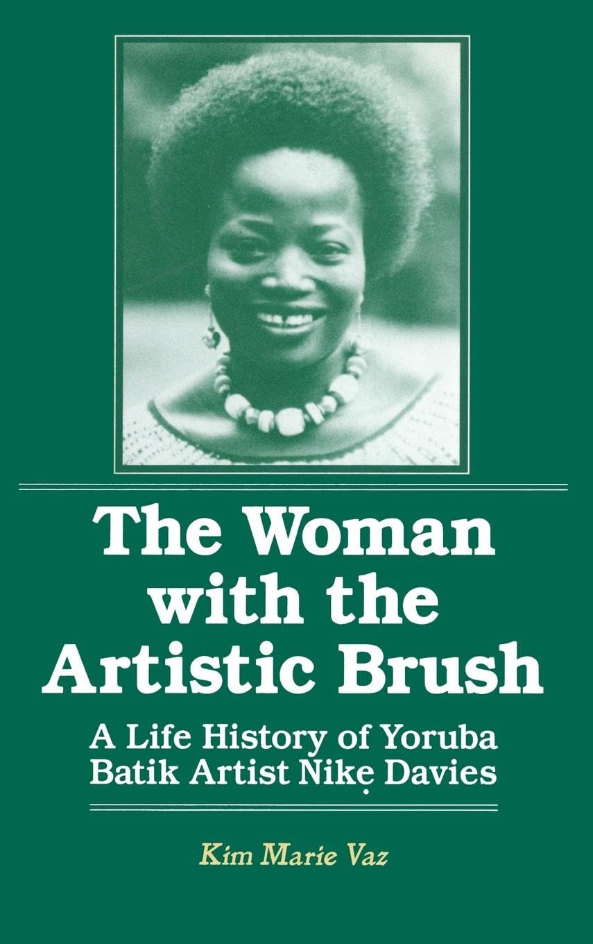 The Woman with the Artistic Brush: Life History of Yoruba Batik Nike Olaniyi Davies (Foremother Legacies)