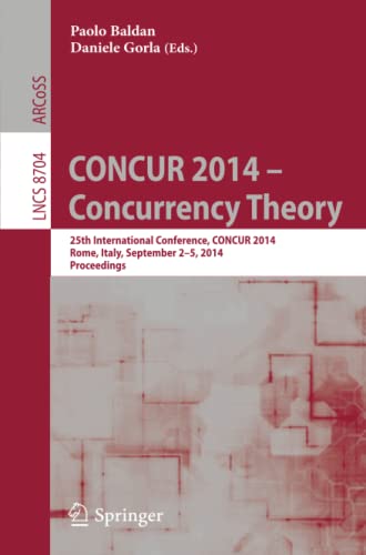 CONCUR 2014 – Concurrency Theory: 25th International Conference, CONCUR 2014, Rome, Italy, September 2-5, 2014. Proceedings (Lecture Notes in Computer Science, Band 8704)