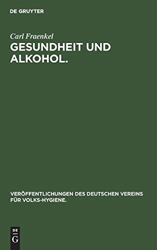 Gesundheit und Alkohol.: Vortrag gehalten im Bürgersaal des Rathauses zu Berlin vor der Ortsgruppe des Vereins für Volkshygiene (Veröffentlichungen des Deutschen Vereins für Volks-Hygiene.)