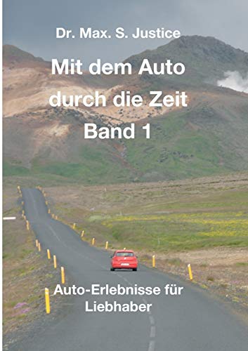Mit dem Auto durch die Zeit Band 1: Auto-Erlebnisse für Liebhaber