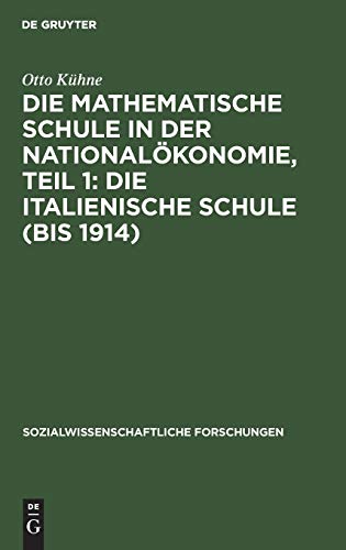 Die mathematische Schule in der Nationalökonomie, Teil 1: Die italienische Schule (bis 1914) (Sozialwissenschaftliche Forschungen, 8, 1, Band 8)