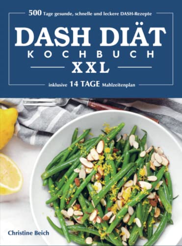 DASH-Diät-Kochbuch XXL: 500 Tage gesunde, schnelle und leckere DASH-Rezepte (inklusive 14 Tage Mahlzeitenplan)