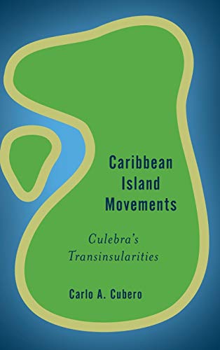 Caribbean Island Movements: Culebra's Transinsularities (Rethinking the Island)