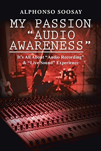 My Passion “Audio Awareness”: It's All About Audio Recording & Live Sound Experience