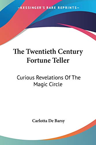 The Twentieth Century Fortune Teller: Curious Revelations Of The Magic Circle