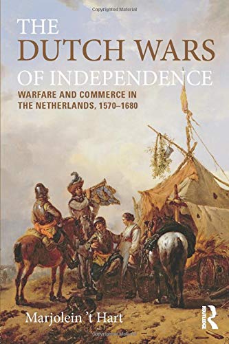 The Dutch Wars of Independence: Warfare and Commerce in the Netherlands 1570-1680 (Modern Wars In Perspective): The Eighty Years Struggle, 1566-1648