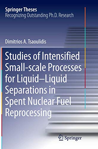 Studies of Intensified Small-scale Processes for Liquid-Liquid Separations in Spent Nuclear Fuel Reprocessing (Springer Theses)