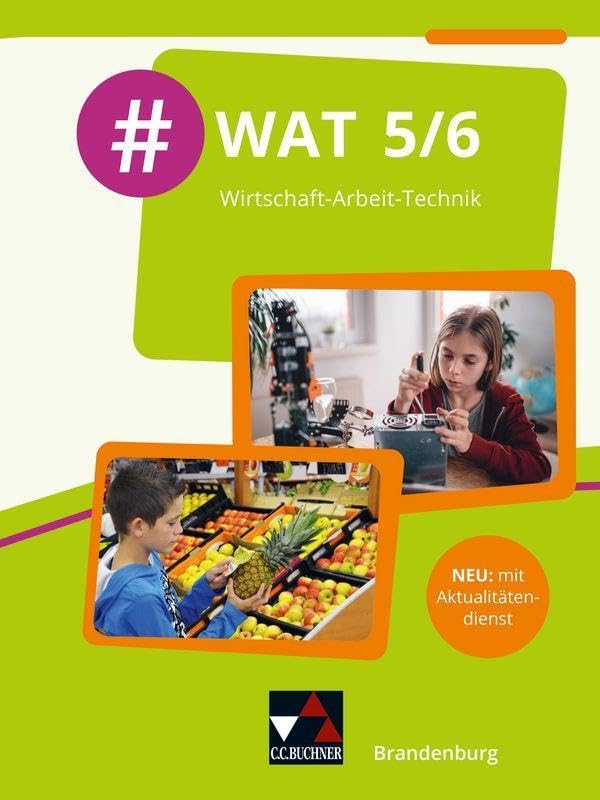 #WAT – Berlin/Brandenburg / #WAT Berlin/Brandenburg 5/6: Wirtschaft-Arbeit-Technik / Für die Jahrgangsstufen 5/6 in Berlin/Brandenburg (#WAT – Berlin/Brandenburg: Wirtschaft-Arbeit-Technik)