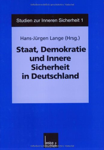 Staat, Demokratie und Innere Sicherheit in Deutschland (Studien zur Inneren Sicherheit)