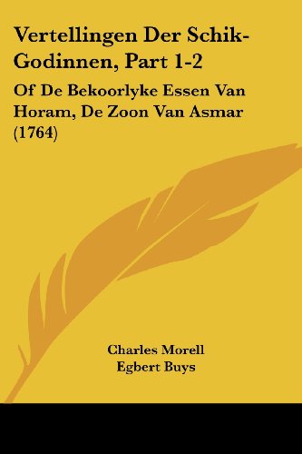 Vertellingen Der Schik-Godinnen, Part 1-2: Of De Bekoorlyke Essen Van Horam, De Zoon Van Asmar (1764)