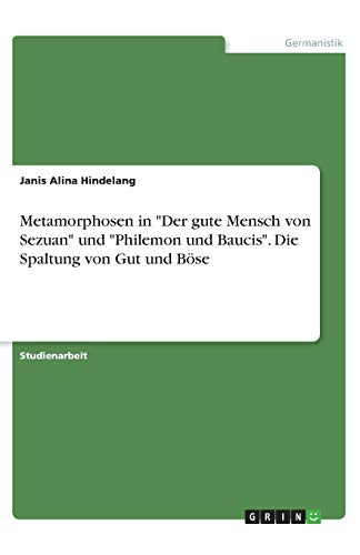 Metamorphosen in Der gute Mensch von Sezuan und Philemon und Baucis. Die Spaltung von Gut und Böse