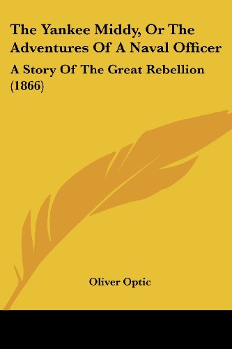 The Yankee Middy, Or The Adventures Of A Naval Officer: A Story Of The Great Rebellion (1866)