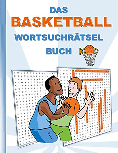 DAS BASKETBALL WORTSUCHRÄTSEL BUCH: Rätsel Suchsel Worträtsel Sport Ballsport Weihnachten Geburtstag Ostern Halloween Nikolaus Geburtstag Geschenk Mitbringsel Senioren Rentner Studenten Schüler Schule