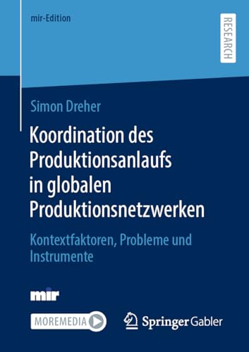 Koordination des Produktionsanlaufs in globalen Produktionsnetzwerken: Kontextfaktoren, Probleme und Instrumente (mir-Edition)