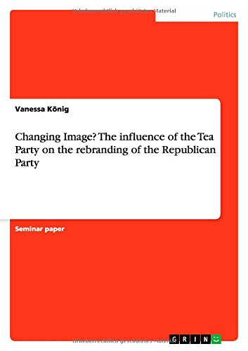 Changing Image? The influence of the Tea Party on the rebranding of the Republican Party