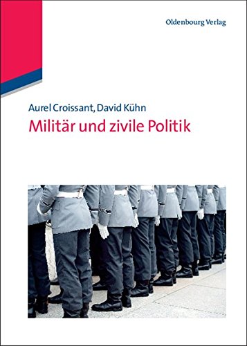 Militär und zivile Politik (Lehr- und Handbücher der Politikwissenschaft)