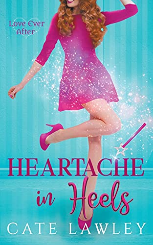 Heartache in Heels (Love Ever After, Band 1)