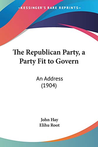 The Republican Party, a Party Fit to Govern: An Address (1904)