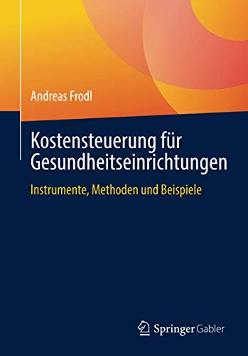 Kostensteuerung für Gesundheitseinrichtungen: Instrumente, Methoden und Beispiele