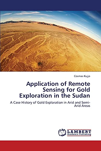 Application of Remote Sensing for Gold Exploration in the Sudan: A Case History of Gold Exploration in Arid and Semi-Arid Areas