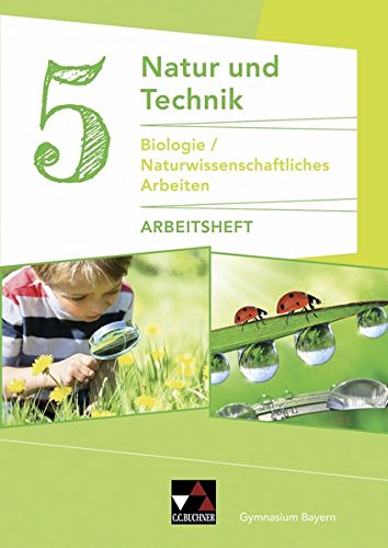 Natur und Technik - Gymnasium Bayern / Natur und Technik: Biologie/NW Arbeiten AH 5: Biologie / Naturwissenschaftliches Arbeiten
