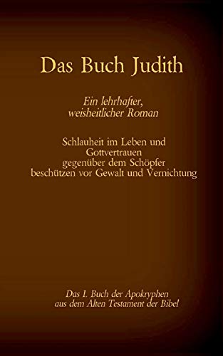 Das Buch Judith, das 1. Buch der Apokryphen aus der Bibel, Ein lehrhafter, weisheitlicher Roman: Schlauheit im Leben und Gottvertrauen gegenüber dem ... (Die Bücher der Bibel als Einzelausgabe)