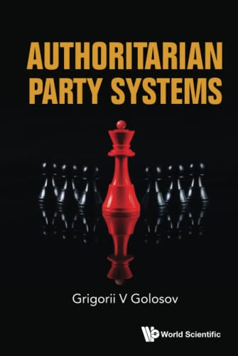 Authoritarian Party Systems: Party Politics In Autocratic Regimes, 1945-2019