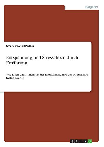 Entspannung und Stressabbau durch Ernährung: Wie Essen und Trinken bei der Entspannung und den Stressabbau helfen können