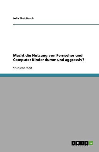 Macht die Nutzung von Fernseher und Computer Kinder dumm und aggressiv?