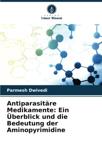 Antiparasitäre Medikamente: Ein Überblick und die Bedeutung der Aminopyrimidine